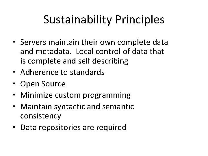 Sustainability Principles • Servers maintain their own complete data and metadata. Local control of