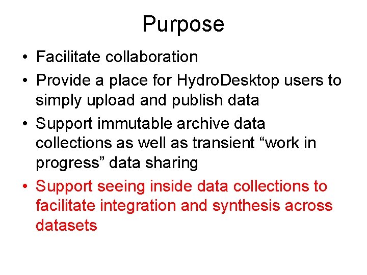 Purpose • Facilitate collaboration • Provide a place for Hydro. Desktop users to simply