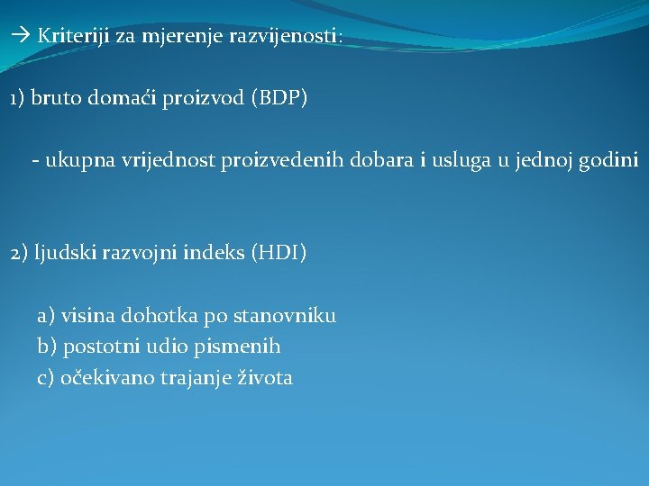  Kriteriji za mjerenje razvijenosti: 1) bruto domaći proizvod (BDP) - ukupna vrijednost proizvedenih