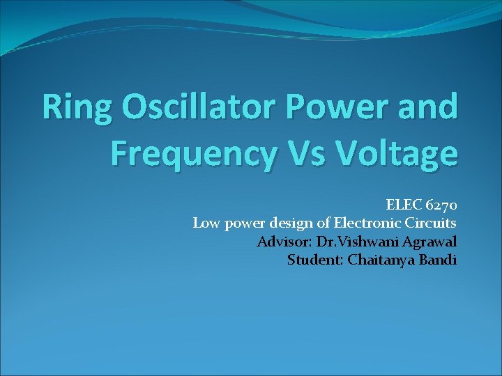 Ring Oscillator Power and Frequency Vs Voltage ELEC 6270 Low power design of Electronic