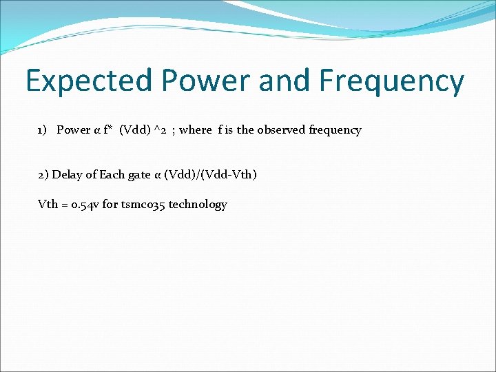 Expected Power and Frequency 1) Power α f* (Vdd) ^2 ; where f is