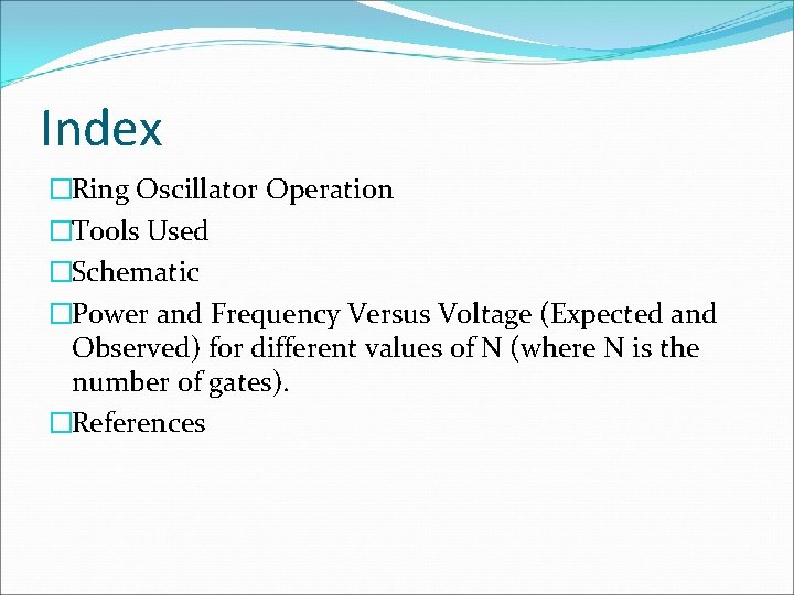 Index �Ring Oscillator Operation �Tools Used �Schematic �Power and Frequency Versus Voltage (Expected and