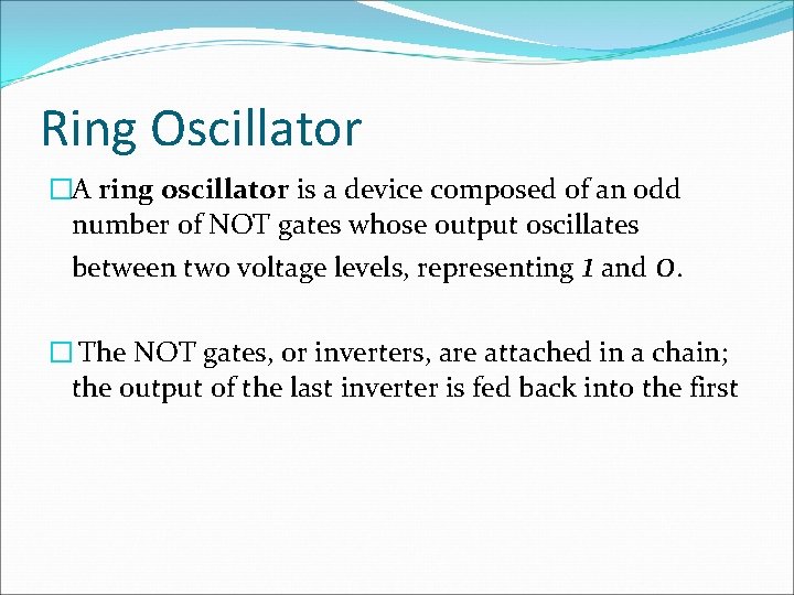 Ring Oscillator �A ring oscillator is a device composed of an odd number of