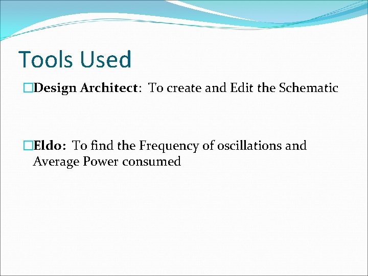 Tools Used �Design Architect: To create and Edit the Schematic �Eldo: To find the