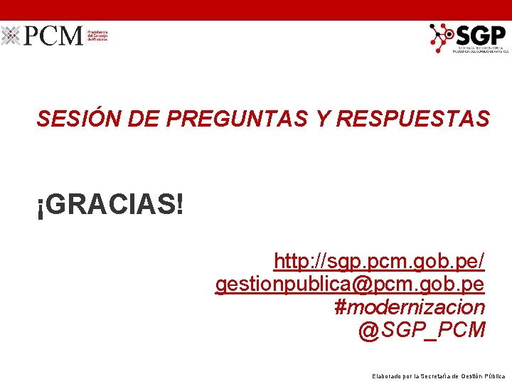 SESIÓN DE PREGUNTAS Y RESPUESTAS ¡GRACIAS! http: //sgp. pcm. gob. pe/ gestionpublica@pcm. gob. pe