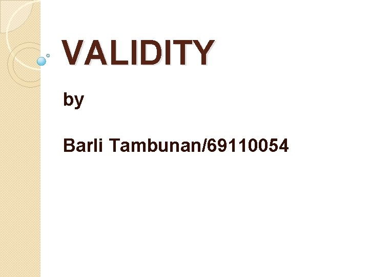 VALIDITY by Barli Tambunan/69110054 