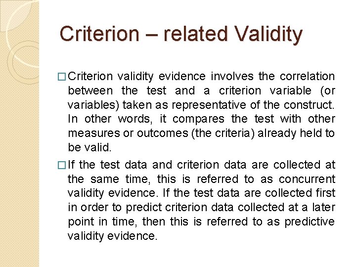Criterion – related Validity � Criterion validity evidence involves the correlation between the test