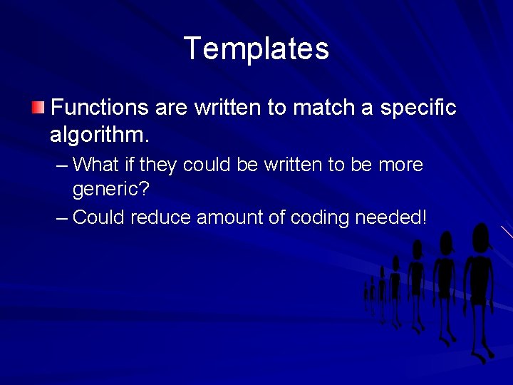 Templates Functions are written to match a specific algorithm. – What if they could