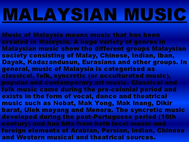 MALAYSIAN MUSIC Music of Malaysia means music that has been created in Malaysia. A