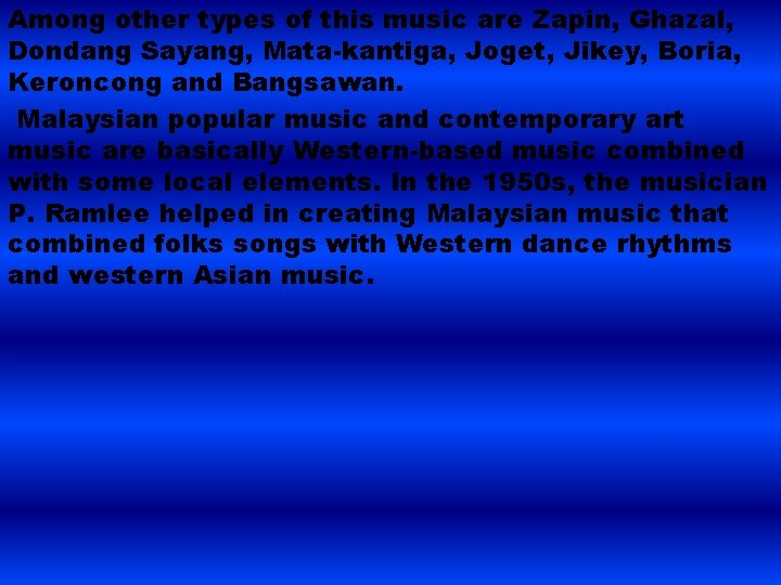 Among other types of this music are Zapin, Ghazal, Dondang Sayang, Mata-kantiga, Joget, Jikey,