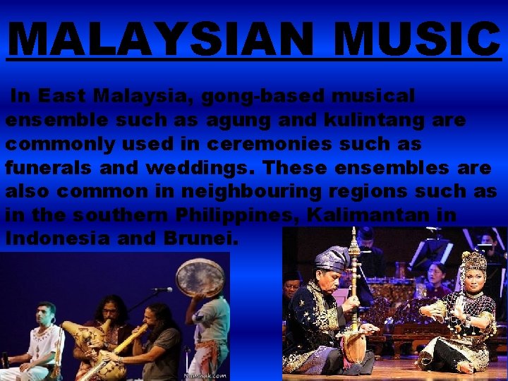 MALAYSIAN MUSIC In East Malaysia, gong-based musical ensemble such as agung and kulintang are