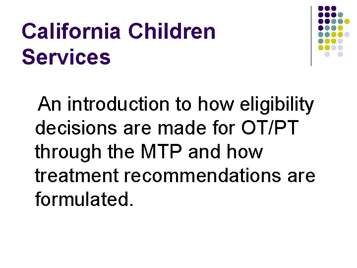 California Children Services An introduction to how eligibility decisions are made for OT/PT through California Children Services An introduction to how eligibility decisions are made for OT/PT through
