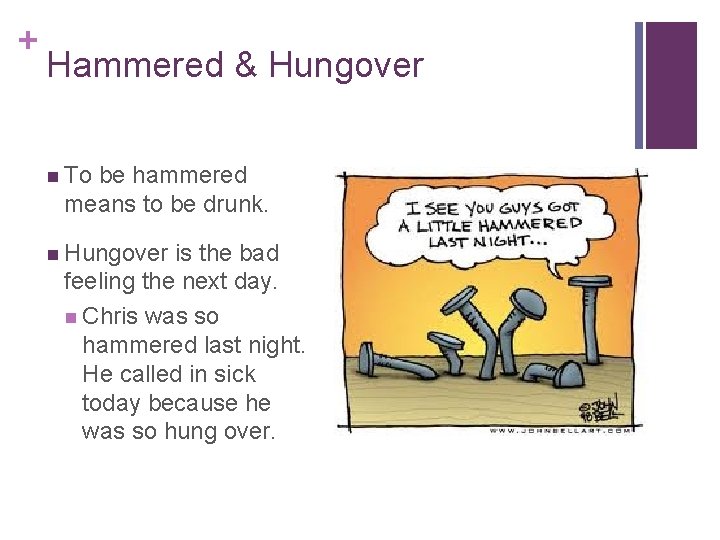 + Hammered & Hungover n To be hammered means to be drunk. n Hungover