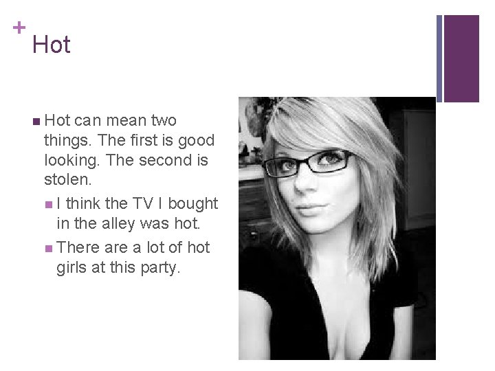 + Hot n Hot can mean two things. The first is good looking. The