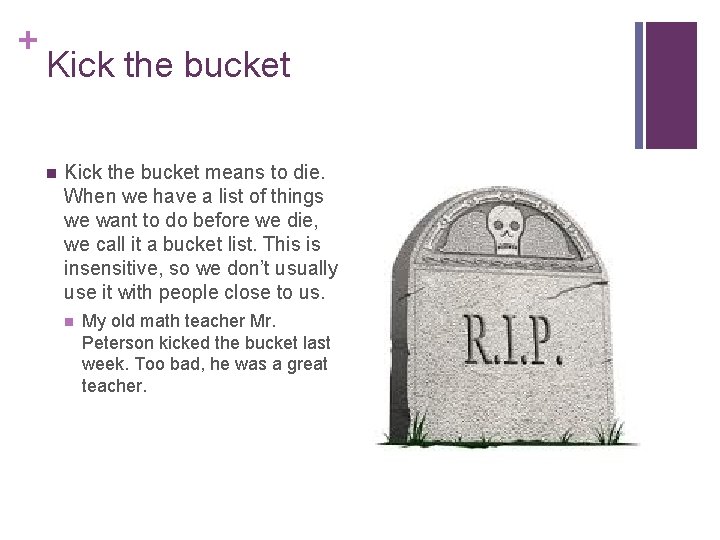 + Kick the bucket n Kick the bucket means to die. When we have