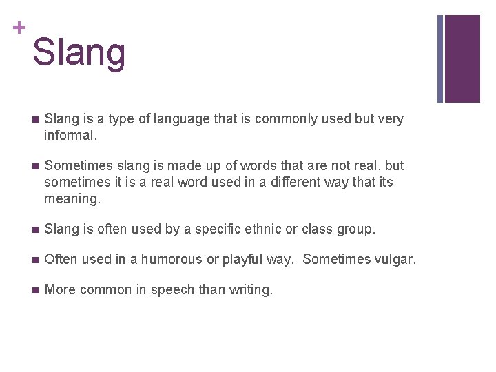 + Slang n Slang is a type of language that is commonly used but