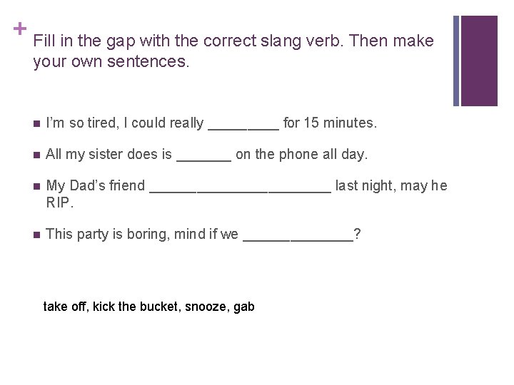 + Fill in the gap with the correct slang verb. Then make your own