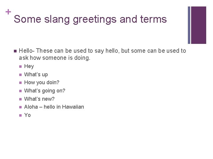 + Some slang greetings and terms n Hello- These can be used to say