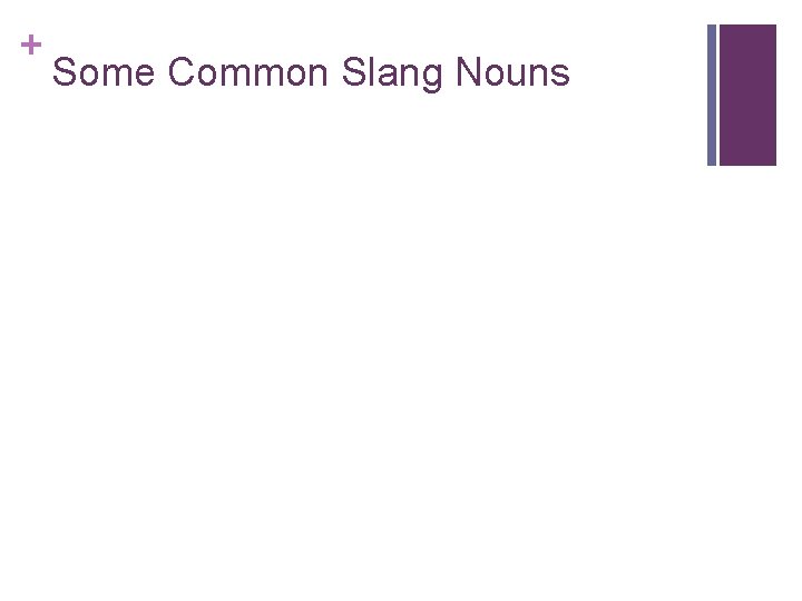 + Some Common Slang Nouns 