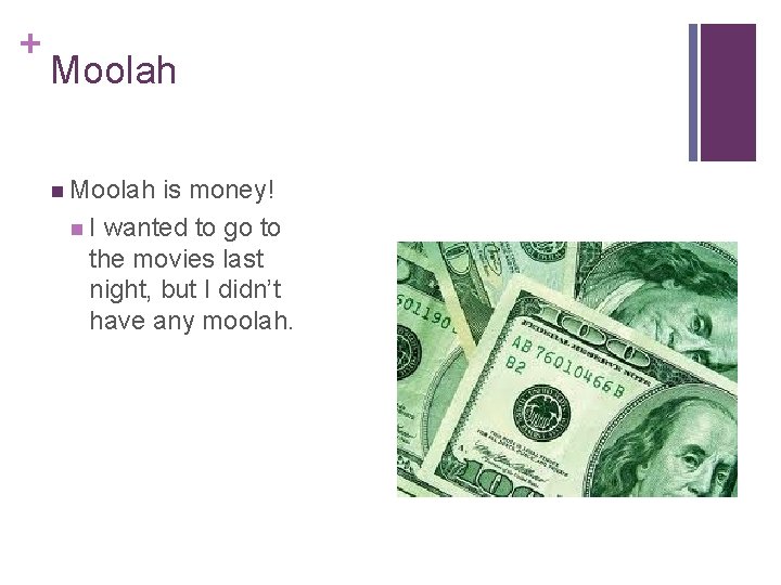 + Moolah n Moolah is money! n I wanted to go to the movies