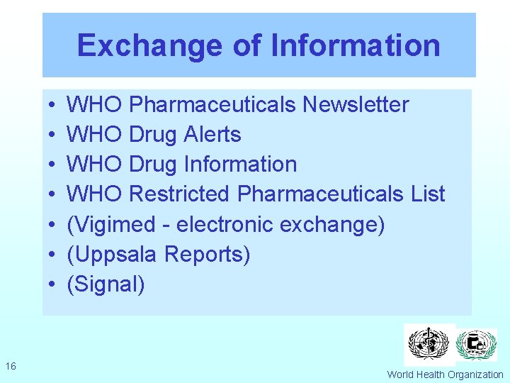 Exchange of Information • • 16 WHO Pharmaceuticals Newsletter WHO Drug Alerts WHO Drug