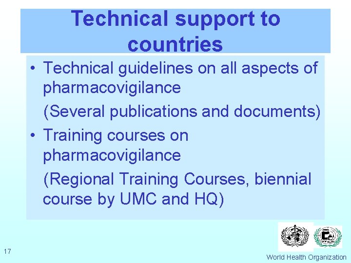 Technical support to countries • Technical guidelines on all aspects of pharmacovigilance (Several publications