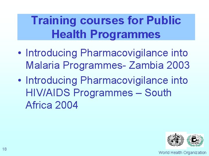 Training courses for Public Health Programmes • Introducing Pharmacovigilance into Malaria Programmes- Zambia 2003