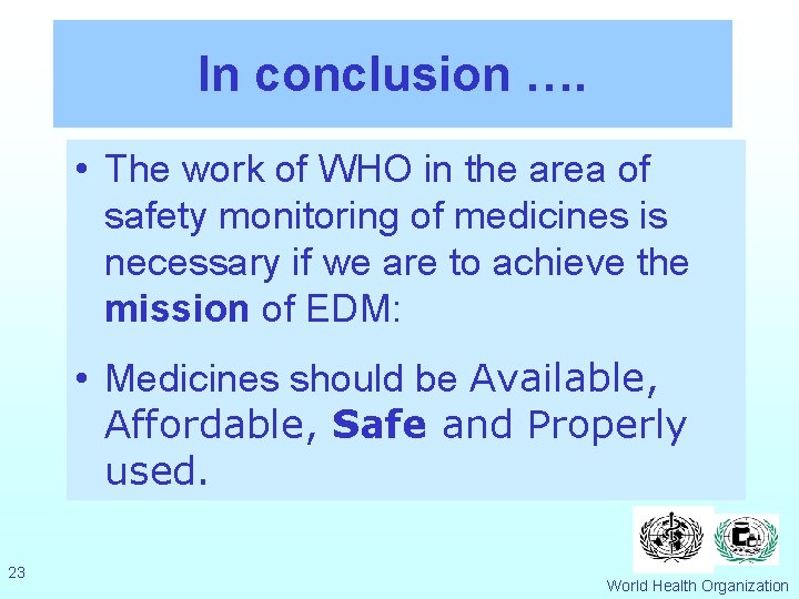 In conclusion …. • The work of WHO in the area of safety monitoring