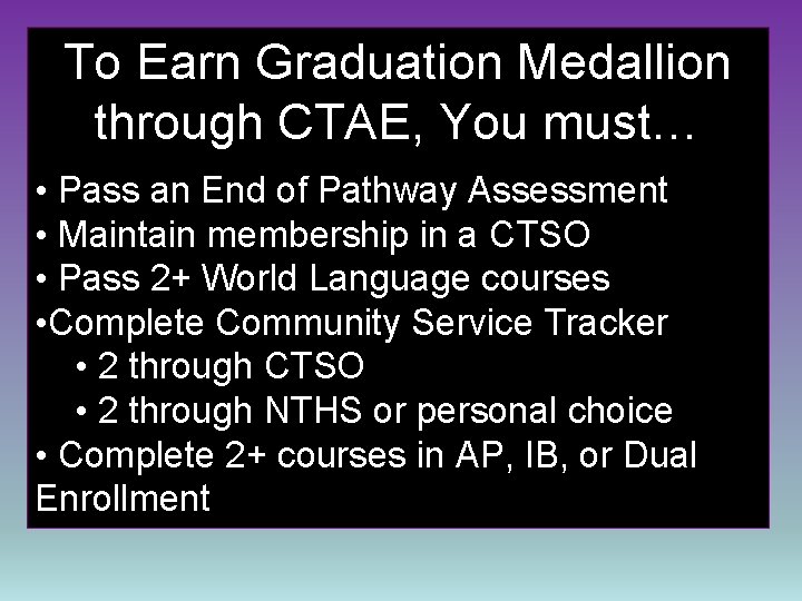 To Earn Graduation Medallion through CTAE, You must… • Pass an End of Pathway