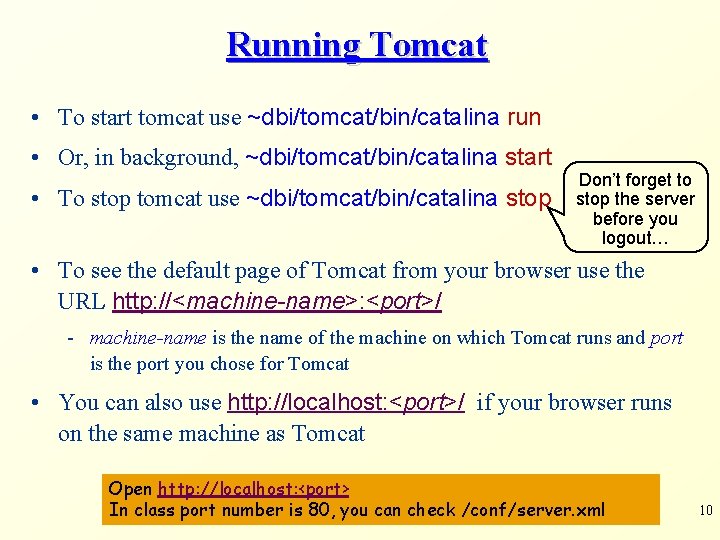 Running Tomcat • To start tomcat use ~dbi/tomcat/bin/catalina run • Or, in background, ~dbi/tomcat/bin/catalina