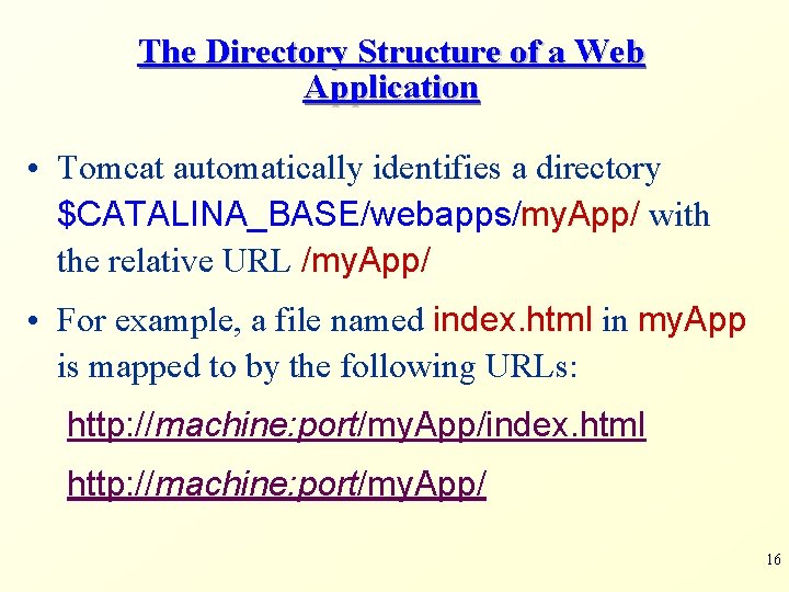 The Directory Structure of a Web Application • Tomcat automatically identifies a directory $CATALINA_BASE/webapps/my.