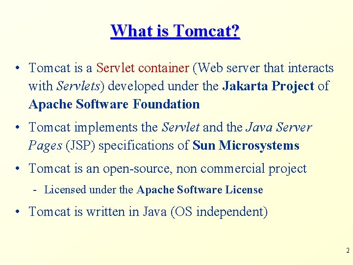 What is Tomcat? • Tomcat is a Servlet container (Web server that interacts with