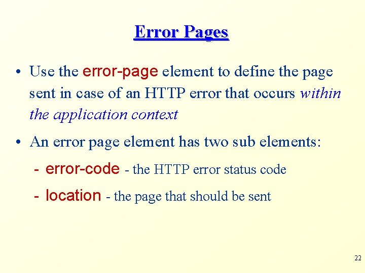 Error Pages • Use the error-page element to define the page sent in case