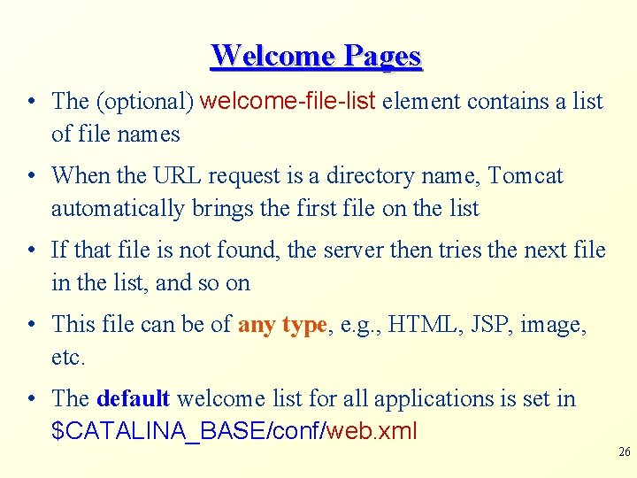 Welcome Pages • The (optional) welcome-file-list element contains a list of file names •