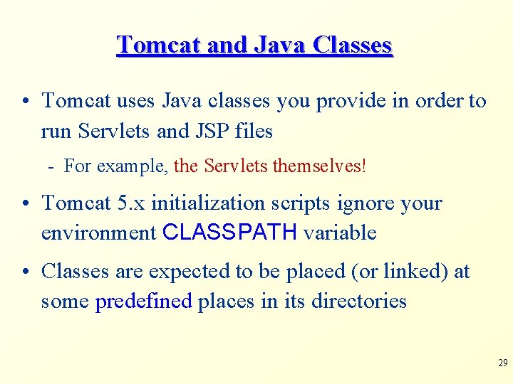 Tomcat and Java Classes • Tomcat uses Java classes you provide in order to