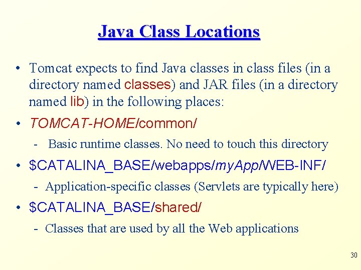 Java Class Locations • Tomcat expects to find Java classes in class files (in