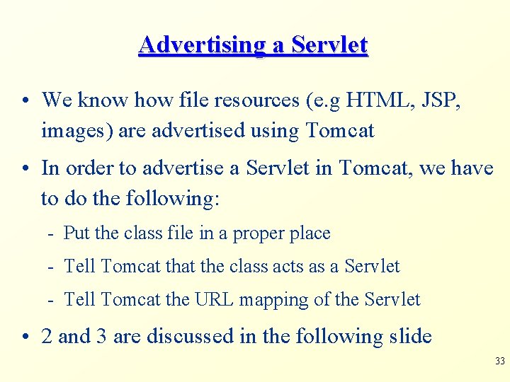 Advertising a Servlet • We know how file resources (e. g HTML, JSP, images)