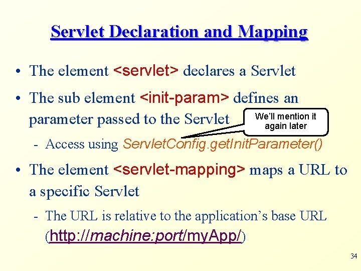 Servlet Declaration and Mapping • The element <servlet> declares a Servlet • The sub