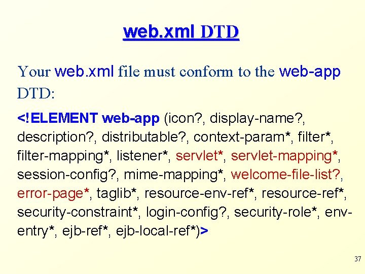 web. xml DTD Your web. xml file must conform to the web-app DTD: <!ELEMENT