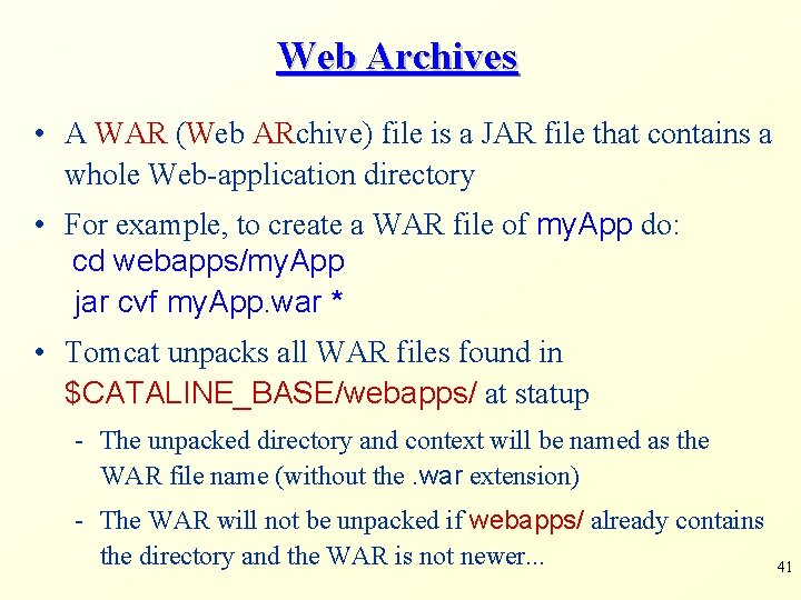 Web Archives • A WAR (Web ARchive) file is a JAR file that contains