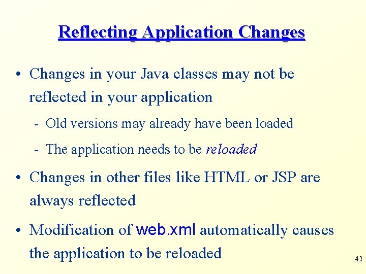 Reflecting Application Changes • Changes in your Java classes may not be reflected in