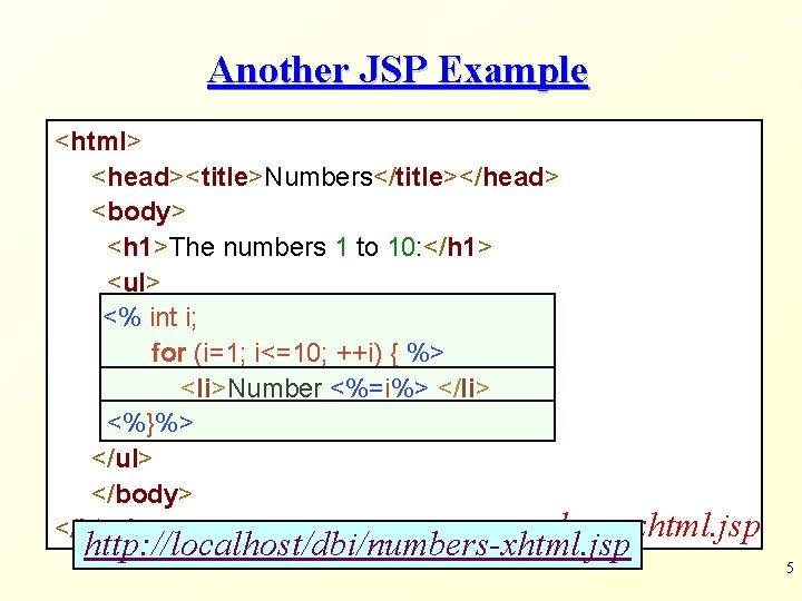 Another JSP Example <html> <head><title>Numbers</title></head> <body> <h 1>The numbers 1 to 10: </h 1>