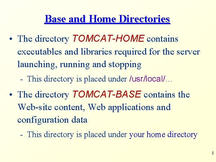 Base and Home Directories • The directory TOMCAT-HOME contains executables and libraries required for