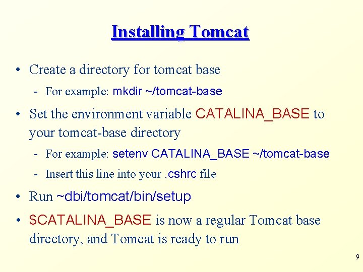 Installing Tomcat • Create a directory for tomcat base - For example: mkdir ~/tomcat-base