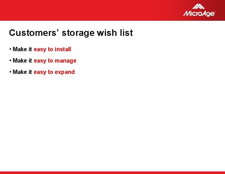 Customers’ storage wish list • Make it easy to install • Make it easy