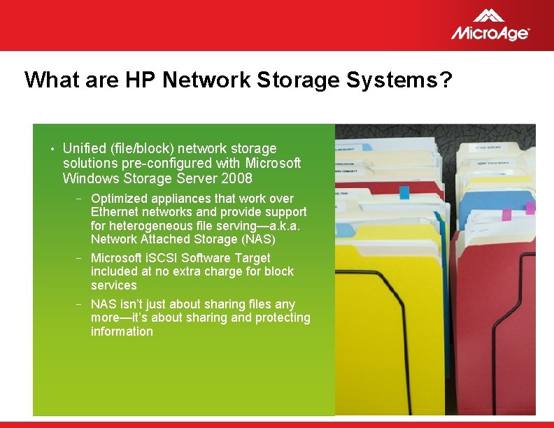 What are HP Network Storage Systems? • Unified (file/block) network storage solutions pre-configured with