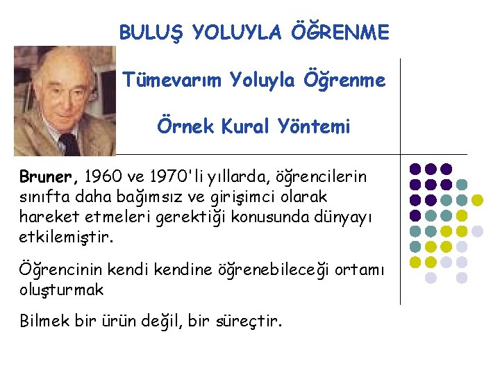 BULUŞ YOLUYLA ÖĞRENME Tümevarım Yoluyla Öğrenme Örnek Kural Yöntemi Bruner, 1960 ve 1970'li yıllarda,