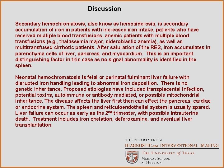 Discussion Secondary hemochromatosis, also know as hemosiderosis, is secondary accumulation of iron in patients