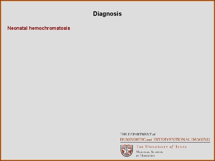 Diagnosis Neonatal hemochromatosis 