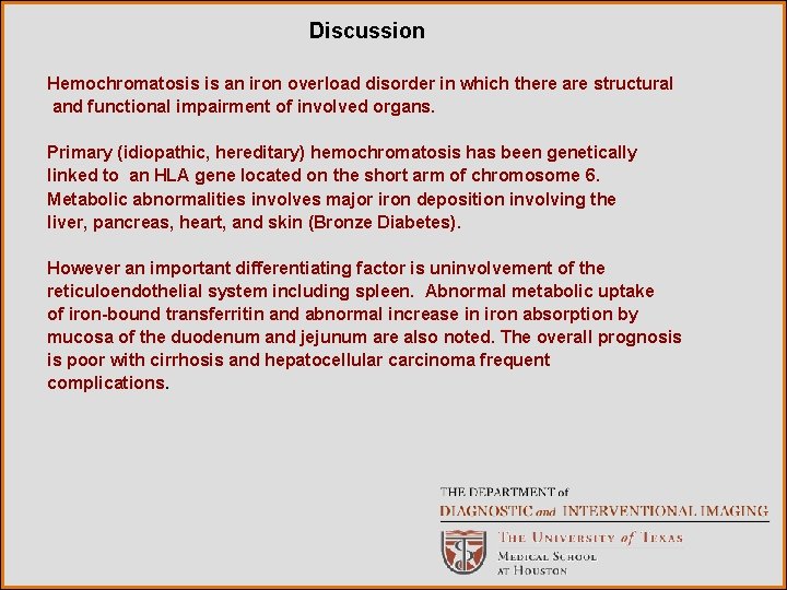 Discussion Hemochromatosis is an iron overload disorder in which there are structural and functional